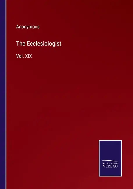 The Ecclesiologist: Vol. XIX - Paperback