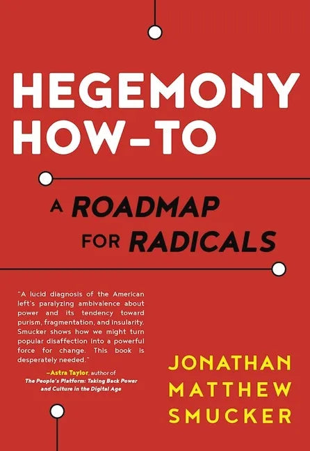 Hegemony How-To: A Roadmap for Radicals - Paperback