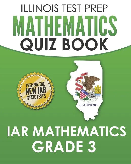 ILLINOIS TEST PREP Mathematics Quiz Book IAR Mathematics Grade 3: Preparation for the Illinois Assessment of Readiness Mathematics Tests - Paperback