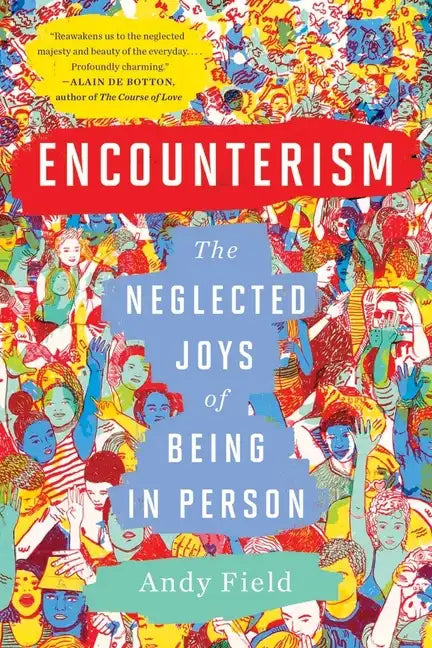 Encounterism: The Neglected Joys of Being in Person - Paperback