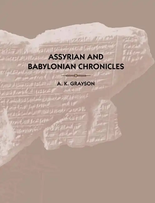 Assyrian and Babylonian Chronicles - Hardcover
