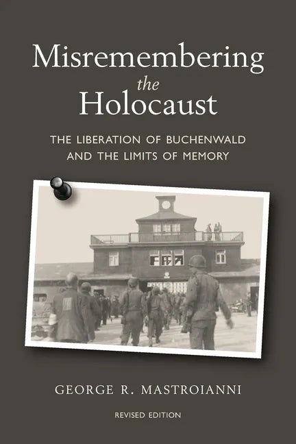 Misremembering the Holocaust: The Liberation of Buchenwald and the Limits of Memory - Paperback