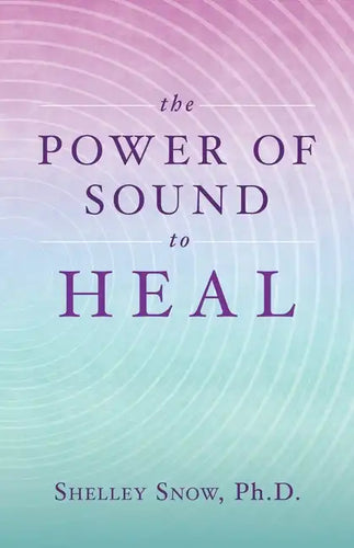 The Power of Sound to Heal - Paperback