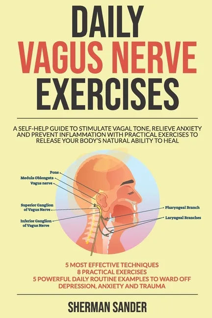 Daily Vagus Nerve Exercises: A Self-Help Guide to Stimulate Vagal Tone, Relieve Anxiety and Prevent Inflammation with Practical Exercises to Releas - Paperback