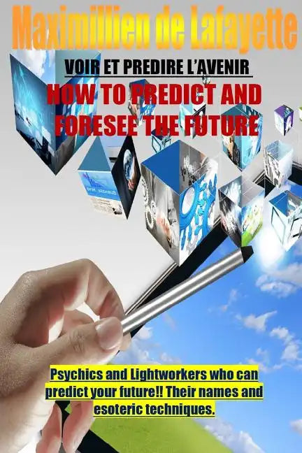 How To Predict And Foresee The Future. Psychics and Lightworkers Who Can Predict Your Future. - Paperback