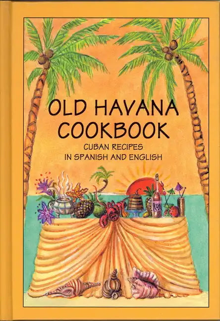 Old Havana Cookbook: Cuban Recipes in Spanish and English - Paperback