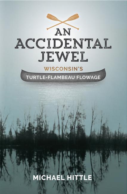 An Accidental Jewel Wisconsin's Turtle-Flambeau Flowage - Paperback