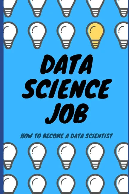 Data Science Job: How to become a Data Scientist - Paperback