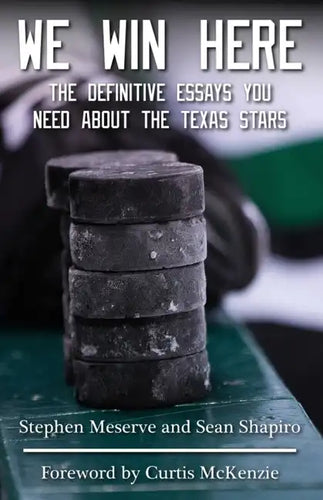 We Win Here: The Definitive Essays You Need About The Texas Stars - Paperback