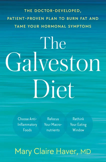 The Galveston Diet: The Doctor-Developed, Patient-Proven Plan to Burn Fat and Tame Your Hormonal Symptoms - Hardcover