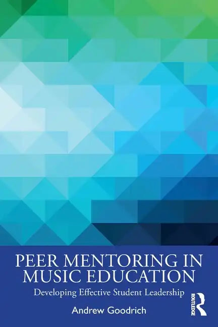 Peer Mentoring in Music Education: Developing Effective Student Leadership - Paperback