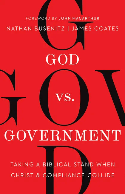 God vs. Government: Taking a Biblical Stand When Christ and Compliance Collide - Paperback