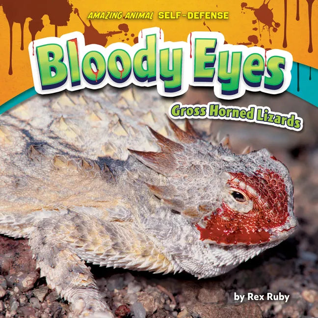 Bloody Eyes: Gross Horned Lizards - Library Binding