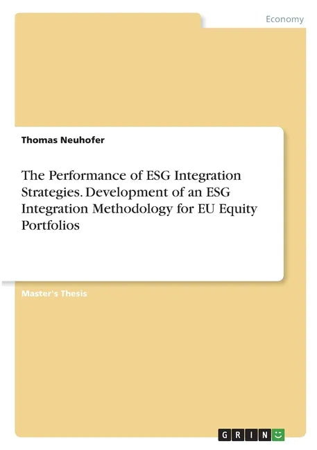 The Performance of ESG Integration Strategies. Development of an ESG Integration Methodology for EU Equity Portfolios - Paperback