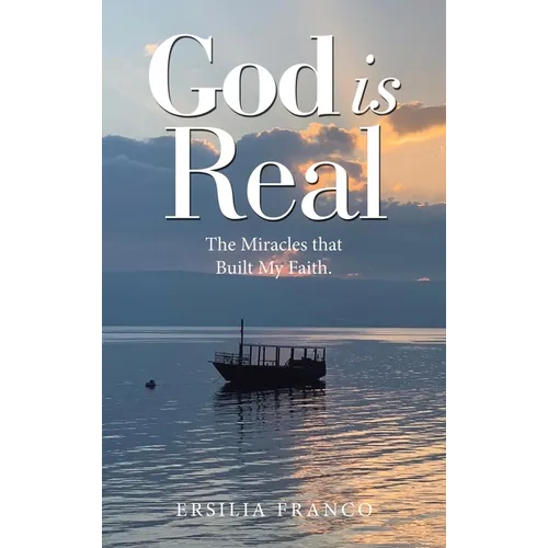 God is Real: The Miracles that Built My Faith. - Hardcover