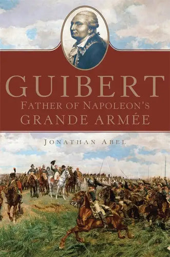 Guibert: Father of Napoleon's Grande Armée Volume 57 - Hardcover