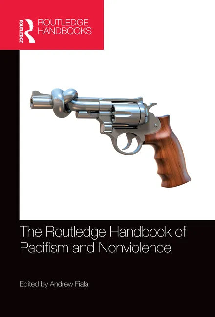 The Routledge Handbook of Pacifism and Nonviolence - Paperback