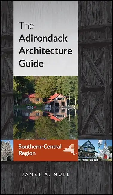 The Adirondack Architecture Guide, Southern-Central Region - Paperback