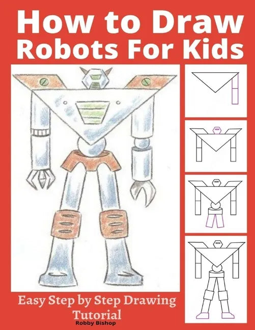 How to Draw Robots for Kids: Easy Step by Step Drawing Tutorial - Paperback