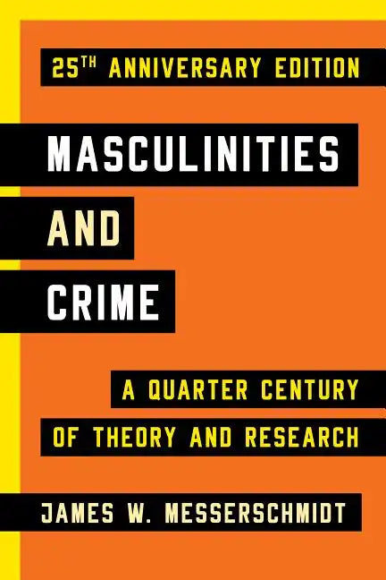 Masculinities and Crime: A Quarter Century of Theory and Research - Paperback
