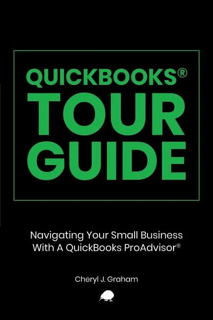 QuickBooks Tour Guide(r): Navigating Your Small Business With A QuickBooks ProAdvisor(R) - Paperback
