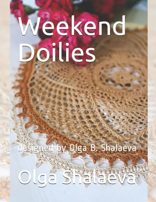 Weekend Doilies: designed by Olga B. Shalaeva - Paperback