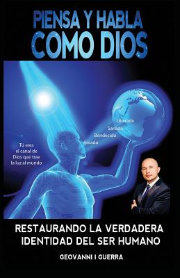 Piensa Y Habla Como Dios Restaurando La Verdadera Identidad Del Ser Humano - Paperback