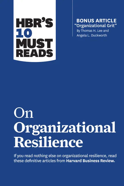 Hbr's 10 Must Reads on Organizational Resilience (with Bonus Article Organizational Grit by Thomas H. Lee and Angela L. Duckworth) - Paperback