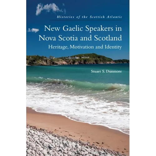 New Gaelic Speakers in Nova Scotia and Scotland: Heritage, Motivation and Identity - Hardcover