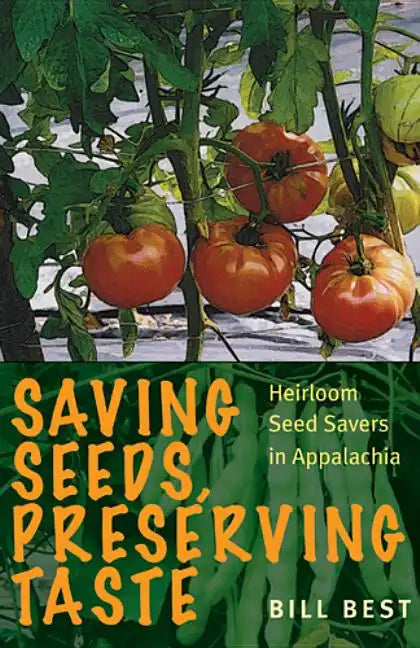 Saving Seeds, Preserving Taste: Heirloom Seed Savers in Appalachia - Paperback