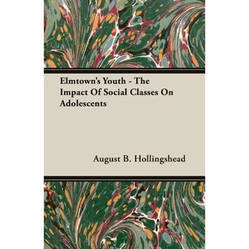 Elmtown's Youth - The Impact Of Social Classes On Adolescents - Paperback