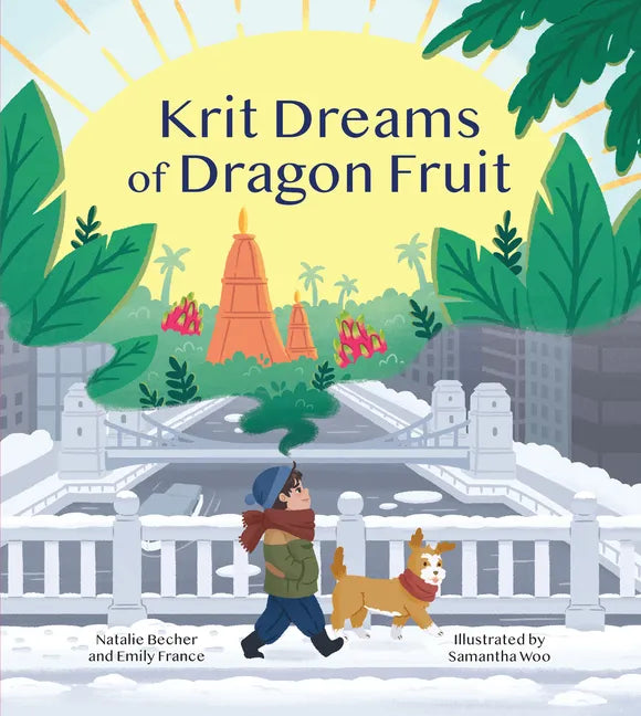 Krit Dreams of Dragon Fruit: A Story of Leaving and Finding Home - Hardcover