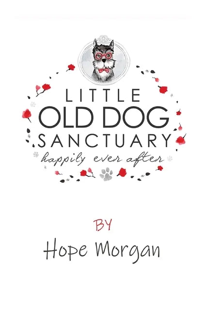 Little Old Dog Sanctuary - Happily Ever After - Paperback