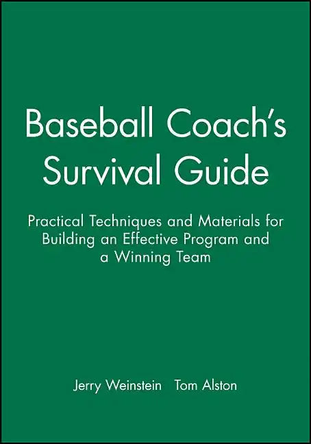 Baseball Coach's Survival Guide: Practical Techniques and Materials for Building an Effective Program and a Winning Team - Paperback