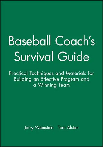 Baseball Coach's Survival Guide: Practical Techniques and Materials for Building an Effective Program and a Winning Team - Paperback