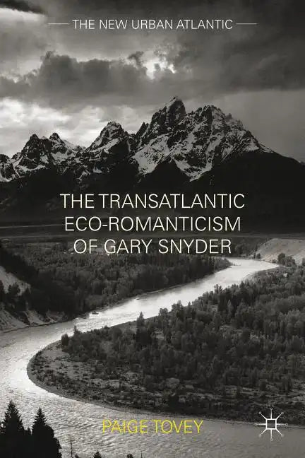 The Transatlantic Eco-Romanticism of Gary Snyder - Hardcover