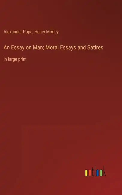 An Essay on Man; Moral Essays and Satires: in large print - Hardcover