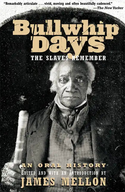 Bullwhip Days: The Slaves Remember: An Oral History - Paperback