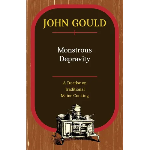 Monstrous Depravity: A Treatise on Traditional Maine Cooking - Paperback