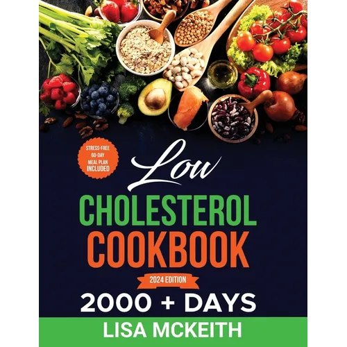 Low Cholesterol Cookbook for Beginners: 2000 + Days of Easy & Delicious Recipes to Lower Cholesterol, Improve Heart Health and Eating Well Every Day. - Paperback