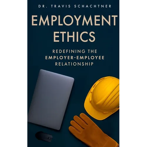 Employment Ethics: Redefining the Employer-Employee Relationship