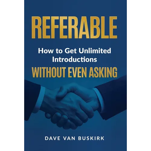 Referable: How to Get Unlimited Introductions Without Even Asking - Hardcover