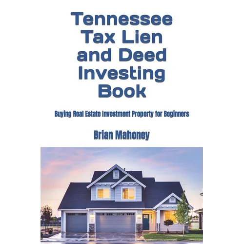Tennessee Tax Lien and Deed Investing Book: Buying Real Estate Investment Property for Beginners - Paperback