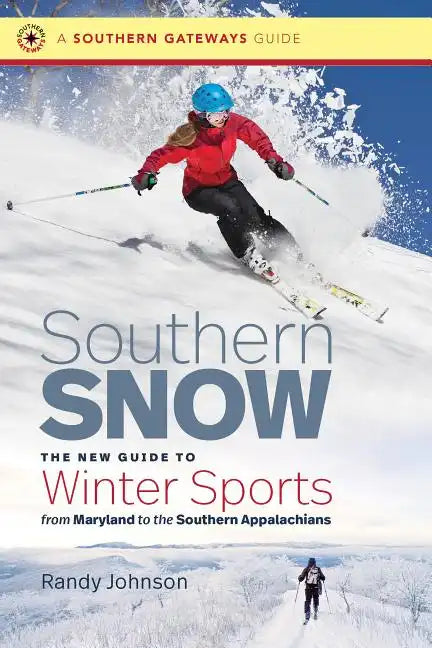 Southern Snow: The New Guide to Winter Sports from Maryland to the Southern Appalachians - Paperback