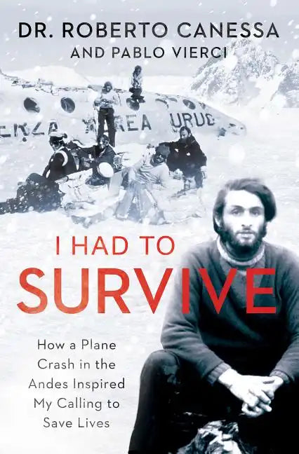 I Had to Survive: How a Plane Crash in the Andes Inspired My Calling to Save Lives - Paperback