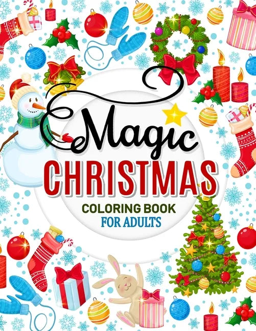 Magic Christmas Coloring Books for Adults: An Adults Coloring Pages Easy and Relaxing Design High Quality (Santa, Snowman and Friend) - Paperback