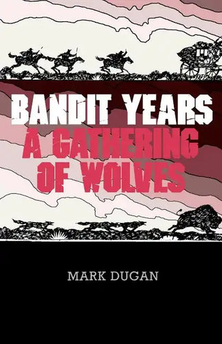 Bandit Years: A Gathering of Wolves - Paperback