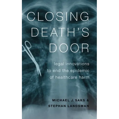 Closing Death's Door: Legal Innovations to End the Epidemic of Healthcare Harm - Hardcover