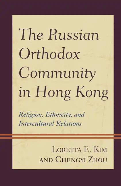 The Russian Orthodox Community in Hong Kong: Religion, Ethnicity, and Intercultural Relations - Paperback