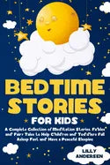 Bedtime Stories for Kids: A Complete Collection of Meditation Stories, Fables and Fairy Tales to Help Children and Toddlers Fall Asleep Fast and - Paperback